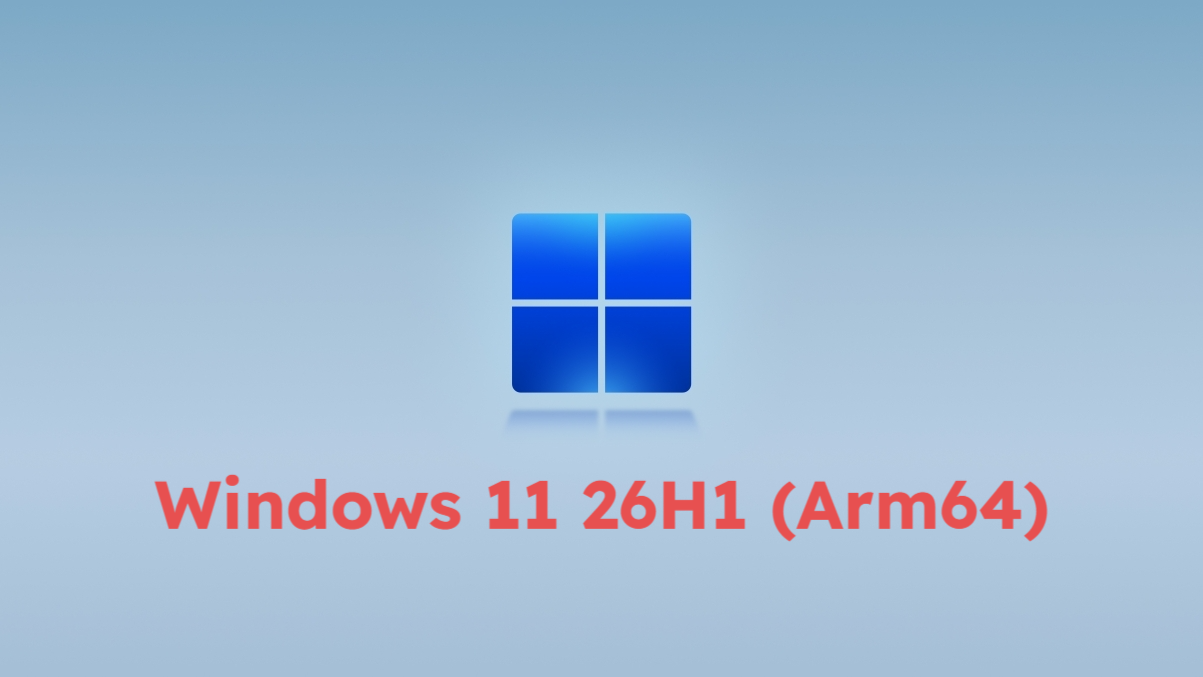 Windows 11 26H1 商业版 (Arm64) MSDN原版 